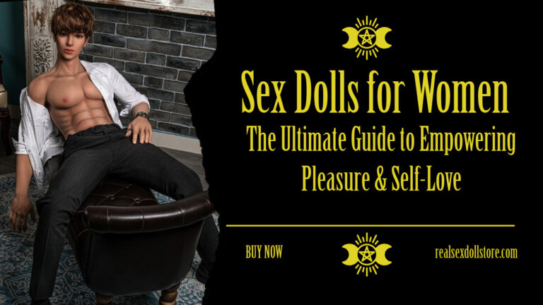 Sex Dolls for Women The Ultimate Guide to Empowering Pleasure Self Love